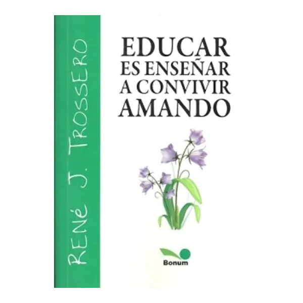 Educar es enseñar a convivir amando -bonum-