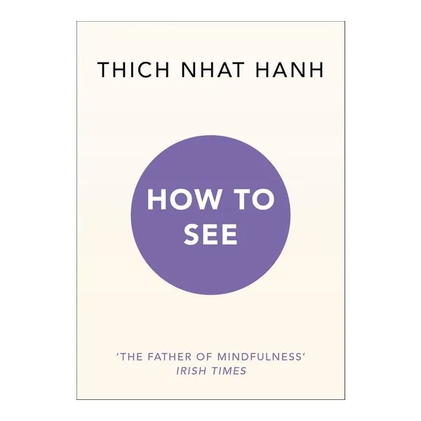 How to see - thich nhat hanh