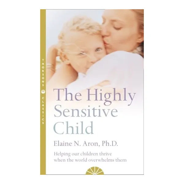 The highly sensitive child - elaine aron