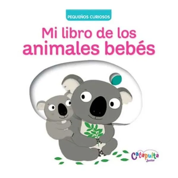 Pequeños curiosos: mi libro de los animales bebés