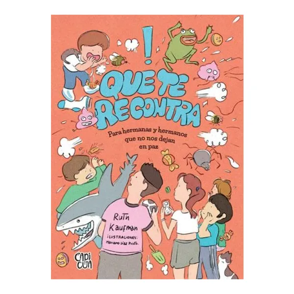 Que te recontra: para hermanas y hermanos que no nos dejan en paz