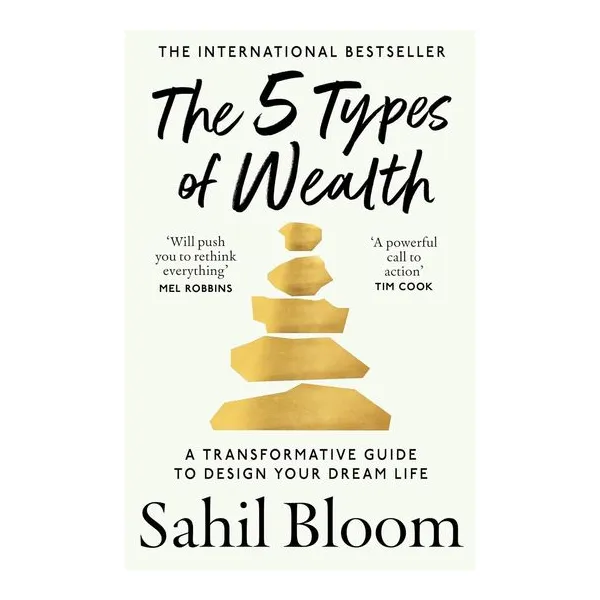The 5 types of wealth - a transformative guide - sahil bloom
