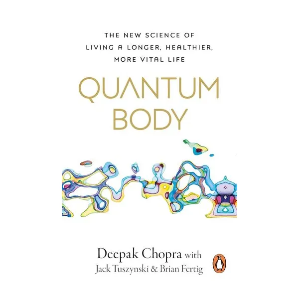 The quantum body - deepak chopra