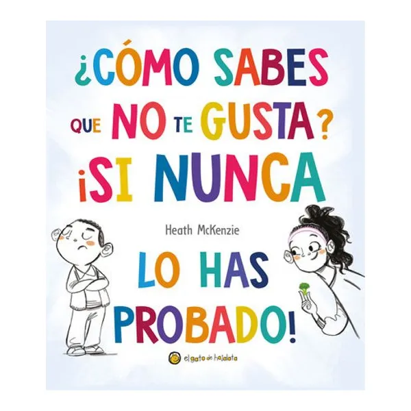 Como sabes que no te gusta? si nunca lo has probado? col. la vida misma