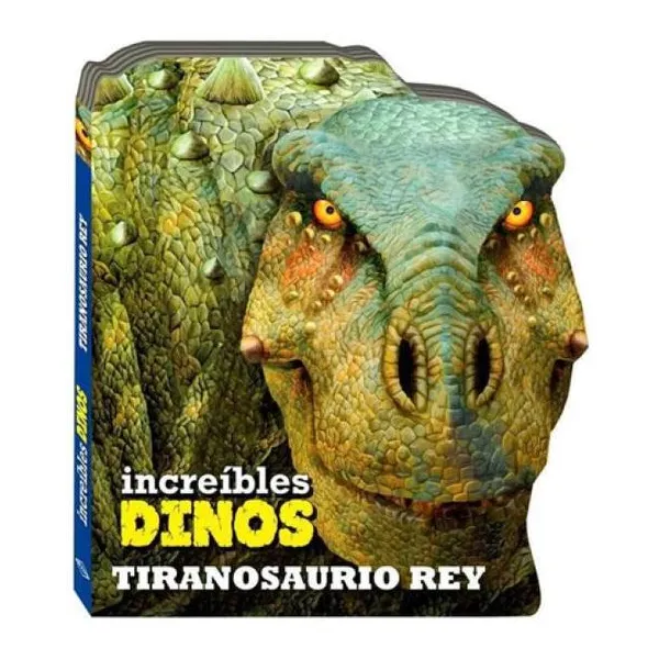 Increibles dinos tiranosaurio rey (imprenta mayuscula)