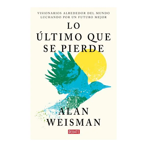 Lo ultimo que se pierde - alan weisman