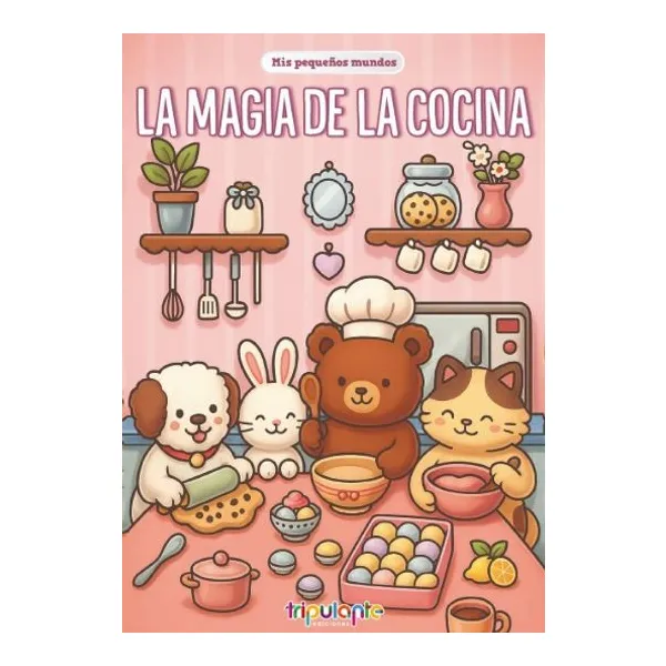 Magia de la cocina, la – mis pequeños mundos