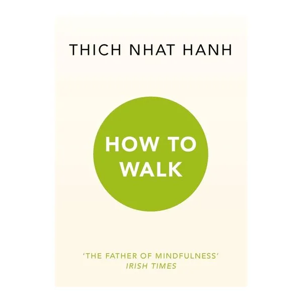 How to walk - thich nhat hanh