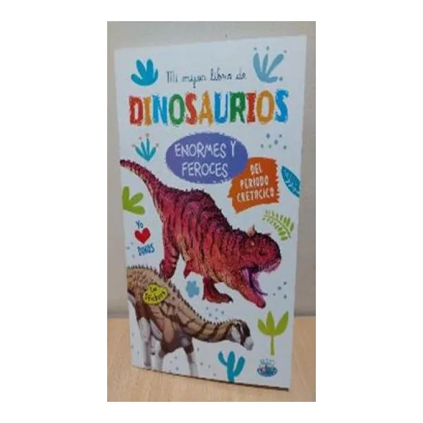 Mi mejor libro de dinosaurios. enormes y feroces