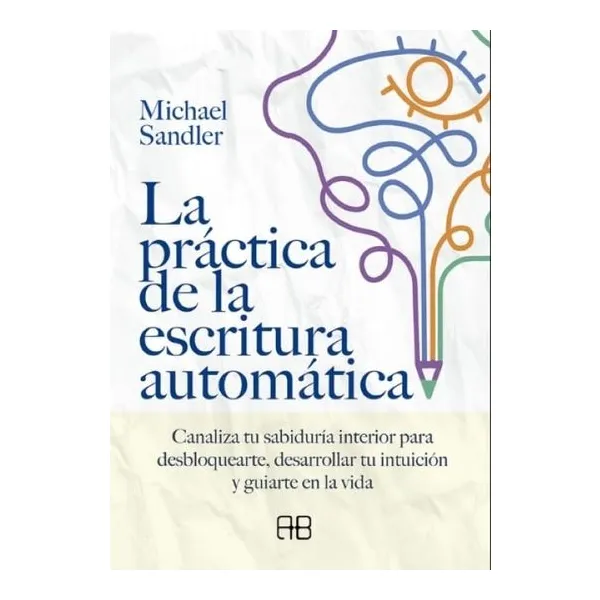 La practica de la escritura automatica - michael sandler