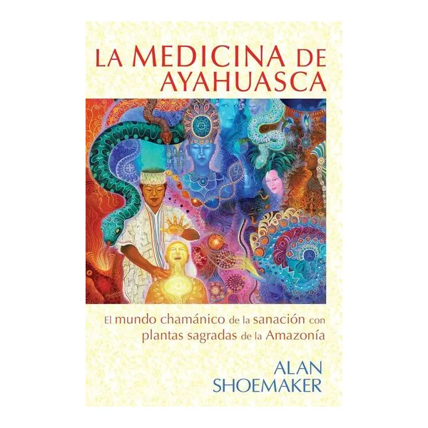 La medicina de ayahuasca - alan shoemaker