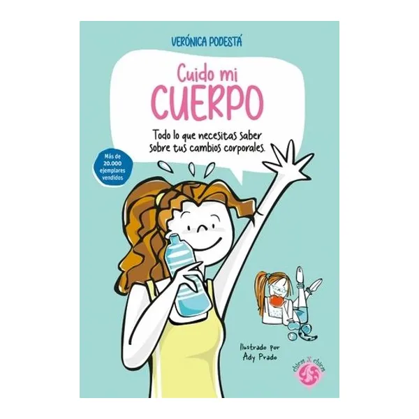 Cuido mi cuerpo. todo lo que necesitas saber sobre tus cambios corporales