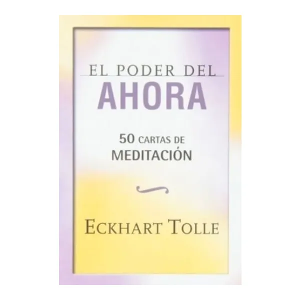 El poder del ahora - 50 cartas de meditacion