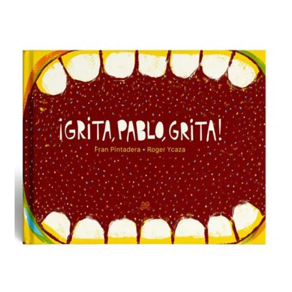 Grita, pablo, grita. 40 páginas. tapa dura. 25x20 cm