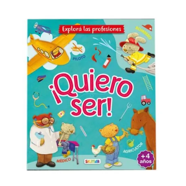 ¡quiero ser! bombero, médico, agricultor, piloto