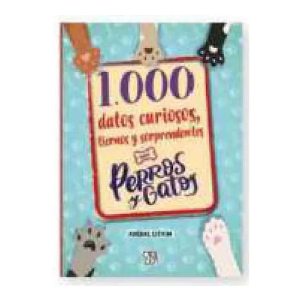 1.000 datos curiosos, tiernos y sorprendentes sobre perros y gatos