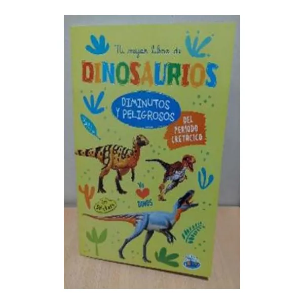 Mi mejor libro de dinosaurios. diminutos y peligrosos